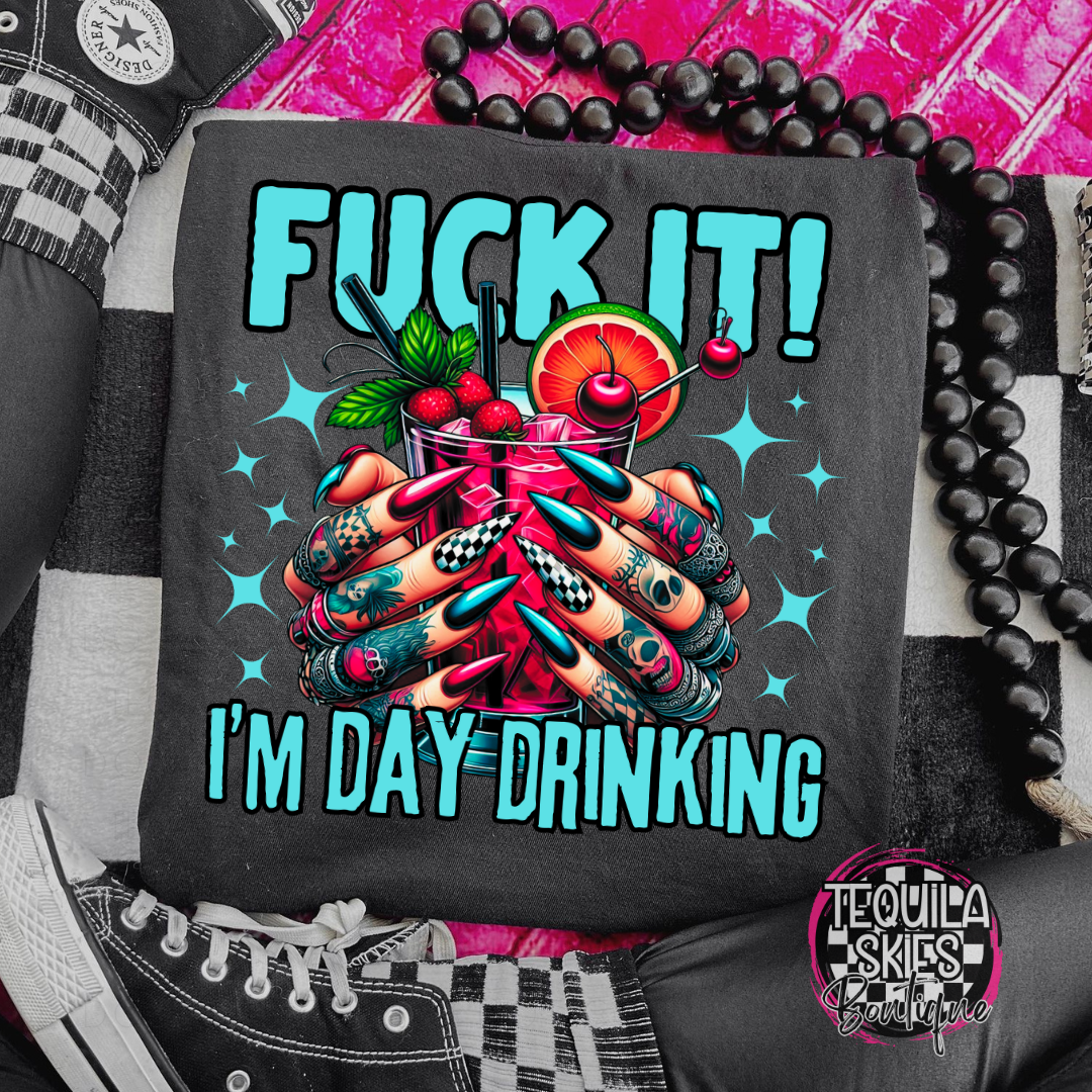 Fuck It - I'm Day Drinking! T-Shirt