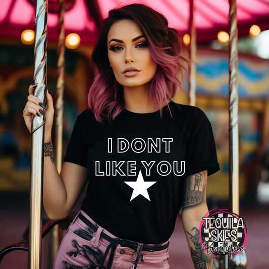 I Don't Like You T-Shirt