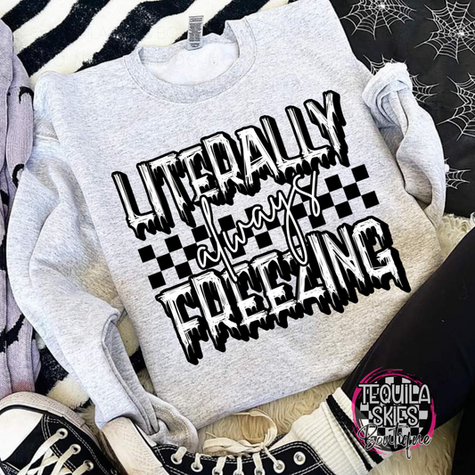 Literally ALWAYS Freezing Crewneck Sweatshirt