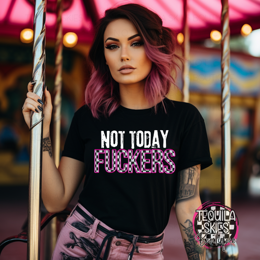 Not Today Fuckers T-Shirt