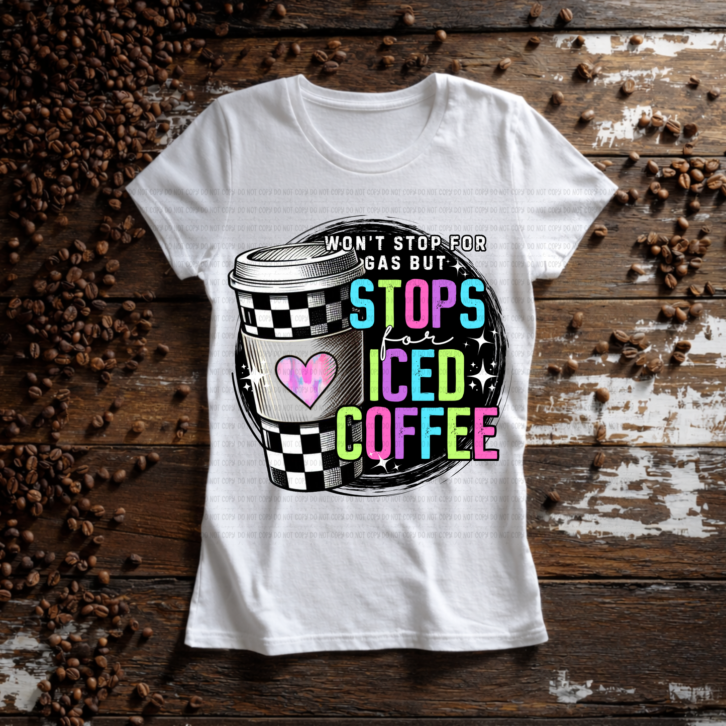 Won't Stop For Gas But Stops For Iced Coffee T-shirt