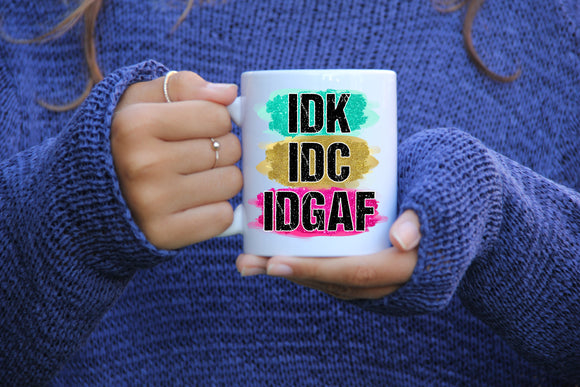 IDC IDK IDGAF 11oz Mug
