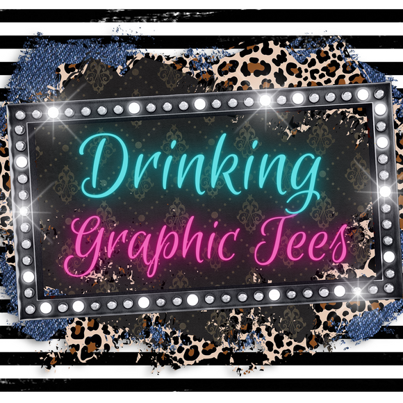 Drinking Graphic Tees