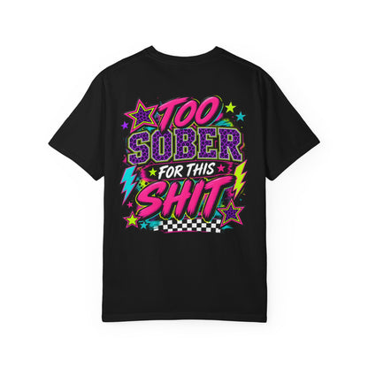 Too Sober For This Shit Graphic Tee