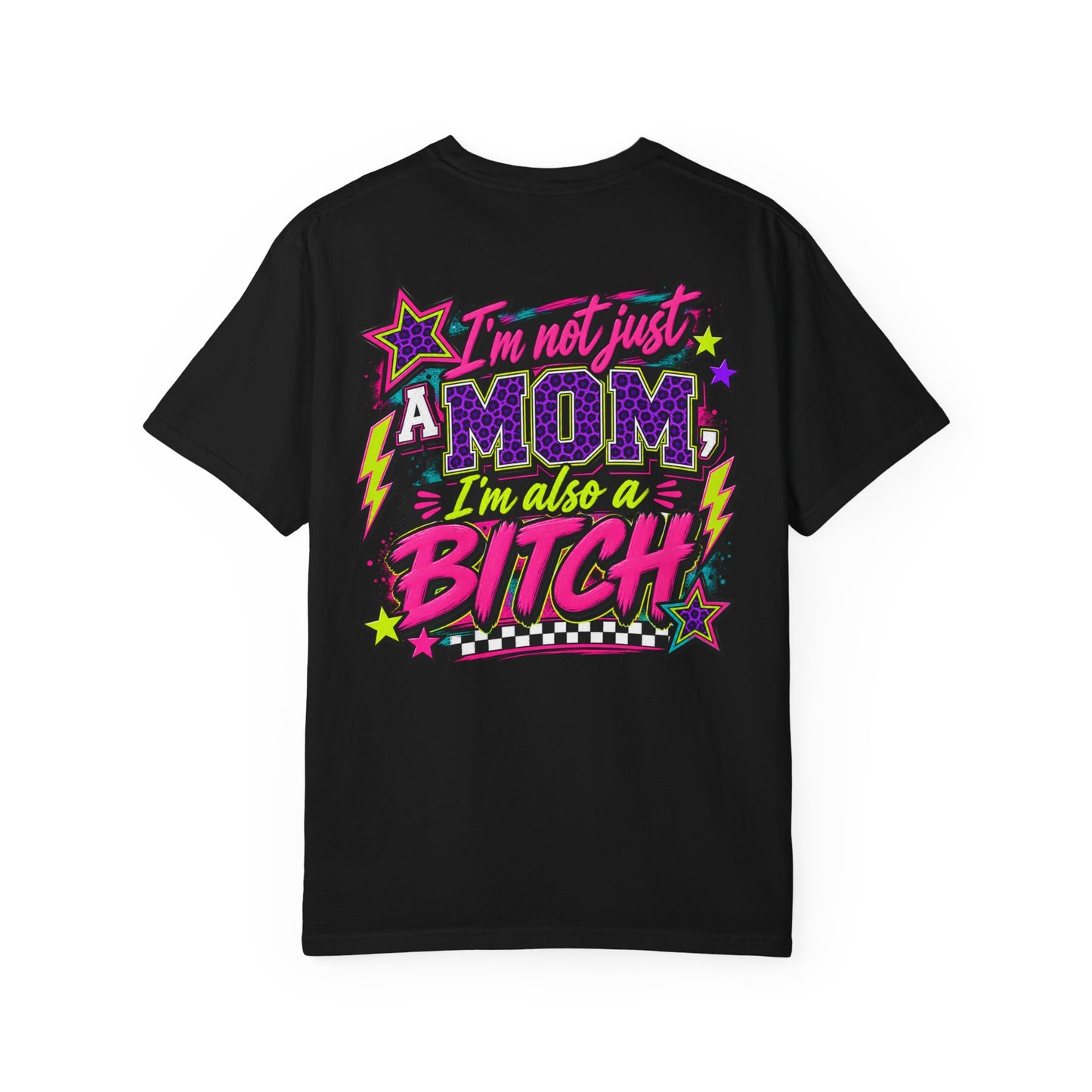 I'm Not JUST a Mom I'm Also a Bitch Graphic Tee