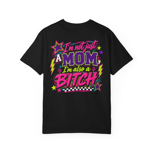 I'm Not JUST a Mom I'm Also a Bitch Graphic Tee