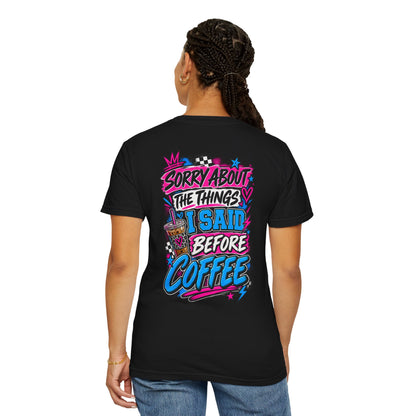 Sorry About The Things I Said Before Coffee Graphic Tee - CC