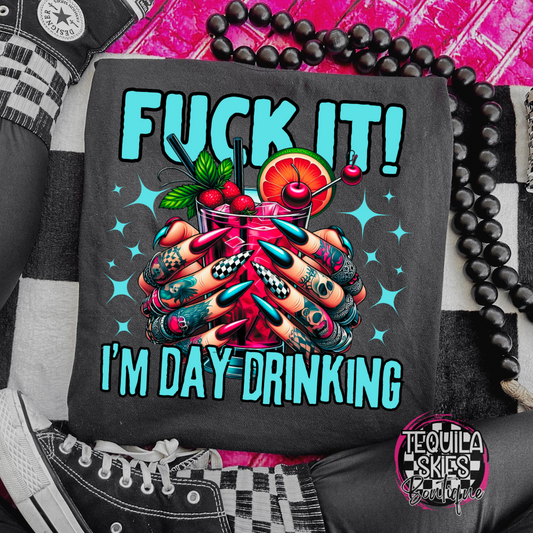 Fuck It - I'm Day Drinking! T-Shirt
