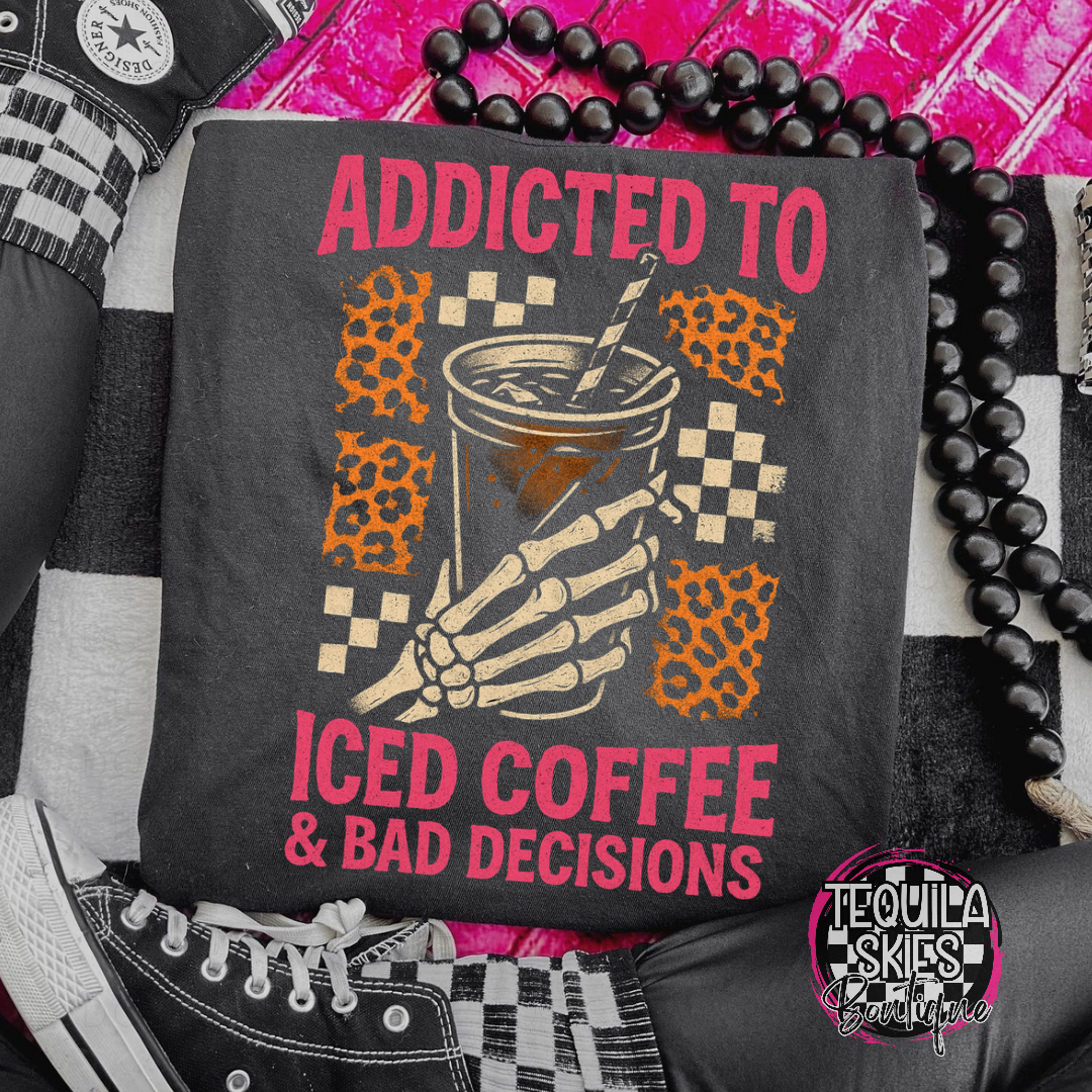 Addicted to Iced Coffee and Bad Decisions T-shirt