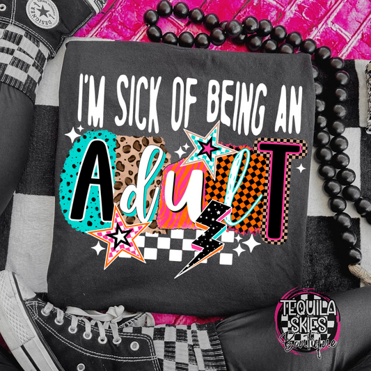 I'm Sick Of Being An Adult T-shirt