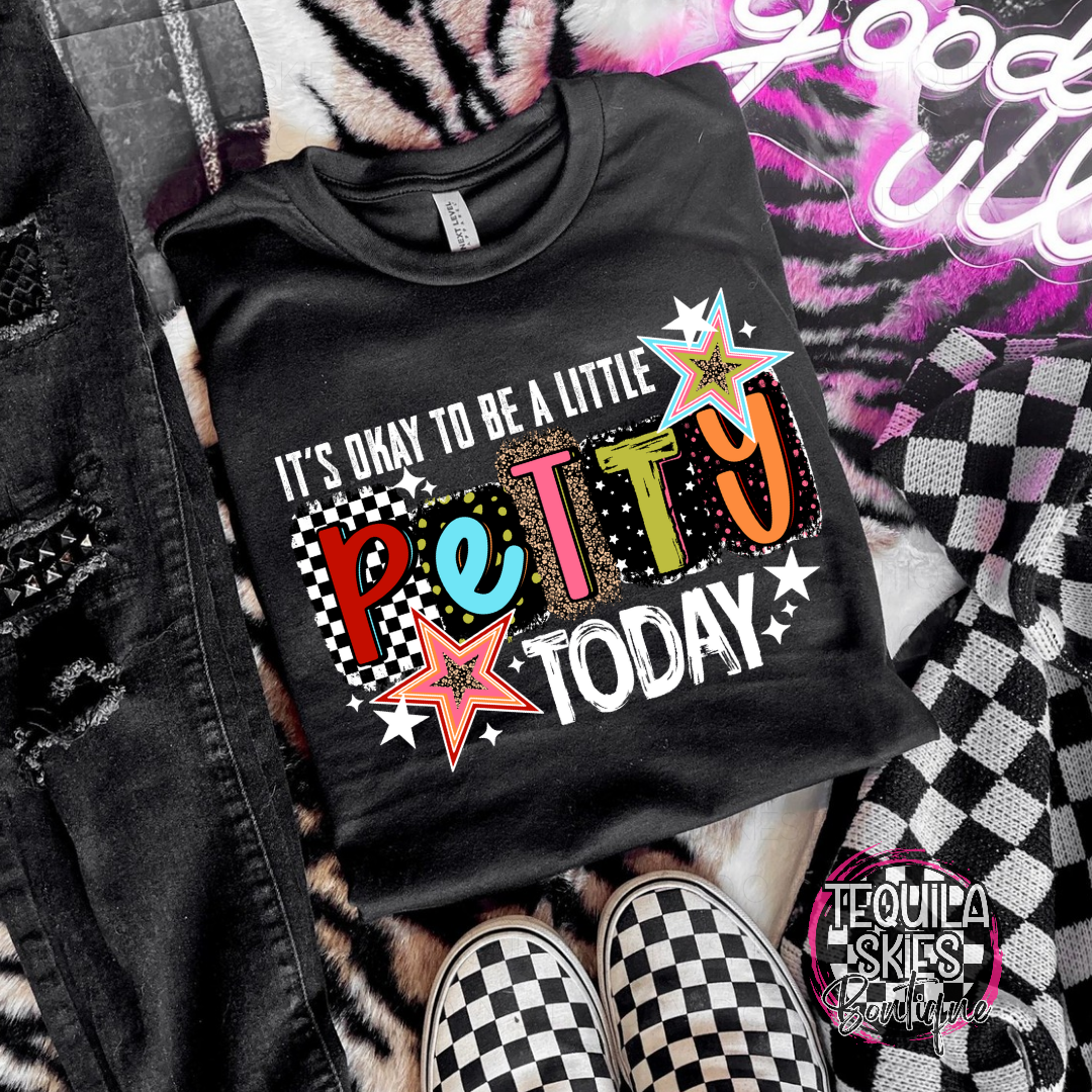 It's Okay To Be A Little Petty Today T-Shirt