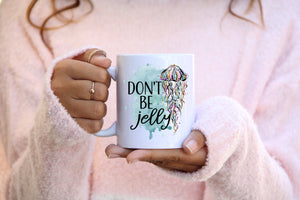 Don't Be Jelly 11oz Mug