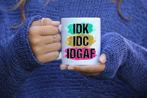 IDC IDK IDGAF 11oz Mug