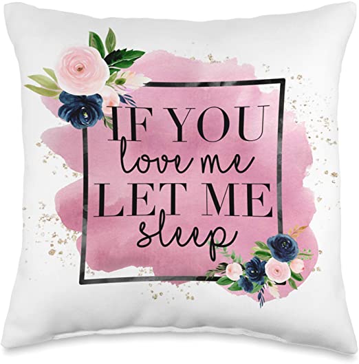 If You Love Me Let Me Sleep Throw Pillow